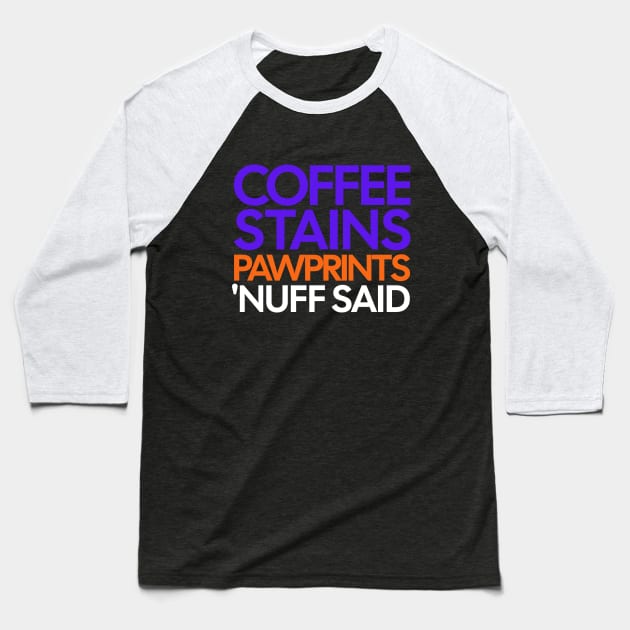 Coffee Stains Pawprints Nuff Said Baseball T-Shirt by 1001Kites